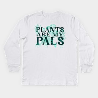 Plants are my pals Kids Long Sleeve T-Shirt